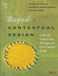 Title: Rapid Contextual Design: A How-to Guide to Key Techniques for User-Centered Design, Author: Karen Holtzblatt