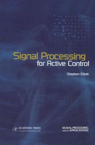 Title: Signal Processing for Active Control, Author: Stephen Elliott