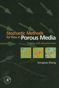 Title: Stochastic Methods for Flow in Porous Media: Coping with Uncertainties, Author: Dongxiao Zhang