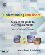 Title: Understanding Your Users: A Practical Guide to User Requirements Methods, Tools, and Techniques, Author: Kathy Baxter