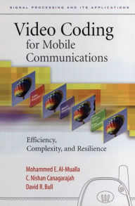 Title: Video Coding for Mobile Communications: Efficiency, Complexity and Resilience, Author: Mohammed Al-Mualla