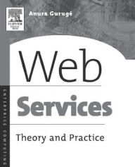 Title: Web Services: Theory and Practice, Author: Anura Guruge