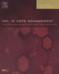 Title: XML in Data Management: Understanding and Applying Them Together, Author: Peter Aiken