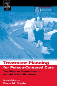 Title: Treatment Planning for Person-Centered Care: The Road to Mental Health and Addiction Recovery, Author: Neal Adams MD