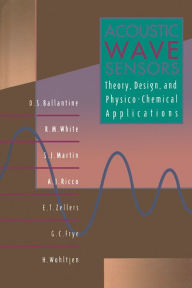 Title: Acoustic Wave Sensors: Theory, Design and Physico-Chemical Applications, Author: D. S. Ballantine