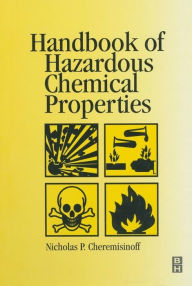 Title: Handbook of Hazardous Chemical Properties, Author: Nicholas P Cheremisinoff Consulting Engineer