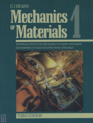 Title: Mechanics of Materials Volume 1: An Introduction to the Mechanics of Elastic and Plastic Deformation of Solids and Structural Materials, Author: E.J. Hearn