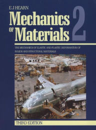 Title: Mechanics of Materials 2: The Mechanics of Elastic and Plastic Deformation of Solids and Structural Materials, Author: E.J. Hearn