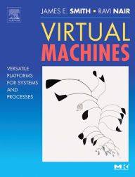Title: Virtual Machines: Versatile Platforms for Systems and Processes, Author: Jim Smith
