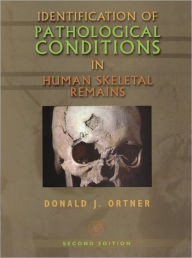 Title: Identification of Pathological Conditions in Human Skeletal Remains, Author: Donald J. Ortner
