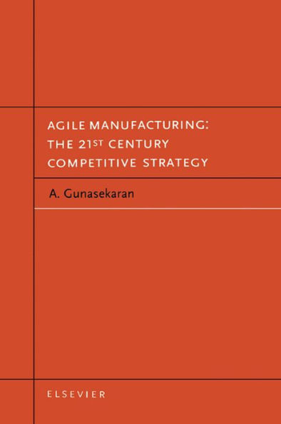 Agile Manufacturing: The 21st Century Competitive Strategy