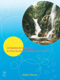 Title: Air Bubble Entrainment in Free-Surface Turbulent Shear Flows, Author: Hubert Chanson