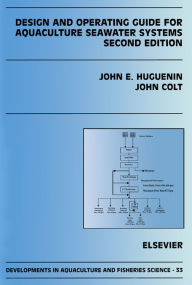 Title: Design and Operating Guide for Aquaculture Seawater Systems: Second Edition, Author: J. Colt