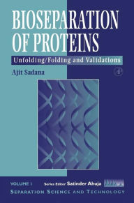 Title: Bioseparations of Proteins: Unfolding/Folding and Validations, Author: Ajit Sadana