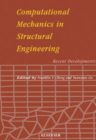 Title: Computational Mechanics in Structural Engineering: Recent Developments, Author: F.Y. Cheng