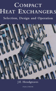 Title: Compact Heat Exchangers: Selection, Design and Operation, Author: J.E. Hesselgreaves