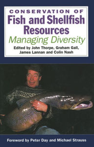Title: Conservation of Fish and Shellfish Resources: Managing Diversity, Author: J. E. Thorpe
