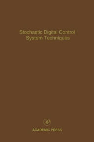 Title: Stochastic Digital Control System Techniques: Advances in Theory and Applications, Author: Cornelius T. Leondes