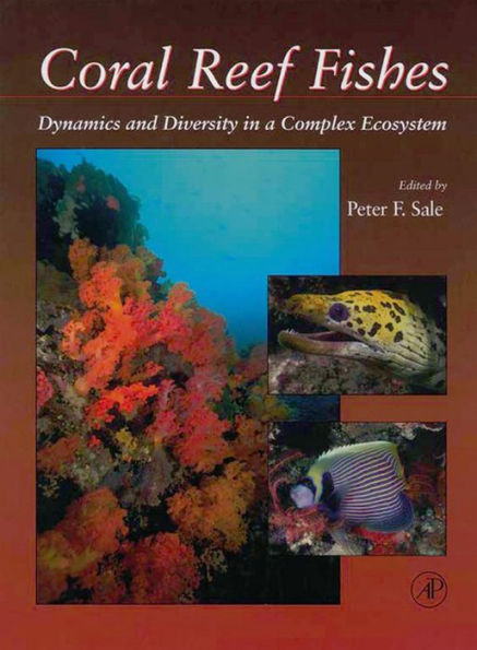 Coral Reef Fishes: Dynamics and Diversity in a Complex Ecosystem