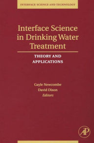 Title: Interface Science in Drinking Water Treatment: Theory and Applications, Author: Gayle Newcombe