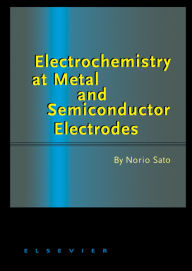 Title: Electrochemistry at Metal and Semiconductor Electrodes, Author: Norio Sato