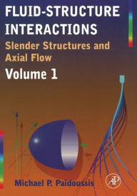 Title: Fluid-Structure Interactions: Slender Structures and Axial Flow, Author: Michael P. Paidoussis