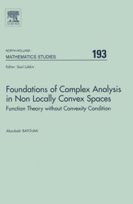 Title: Foundations of Complex Analysis in Non Locally Convex Spaces: Function Theory without Convexity Condition, Author: A. Bayoumi