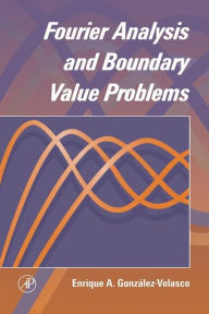 Title: Fourier Analysis and Boundary Value Problems, Author: Enrique A. Gonzalez-Velasco