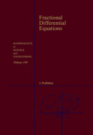 Title: Fractional Differential Equations: An Introduction to Fractional Derivatives, Fractional Differential Equations, to Methods of Their Solution and Some of Their Applications, Author: Igor Podlubny