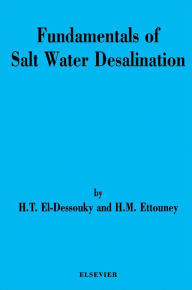 Title: Fundamentals of Salt Water Desalination, Author: H.T. El-Dessouky