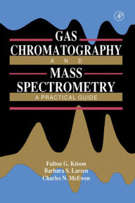 Title: Gas Chromatography and Mass Spectrometry: A Practical Guide, Author: Fulton G. Kitson