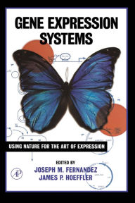 Title: Gene Expression Systems: Using Nature for the Art of Expression, Author: Joseph M. Fernandez