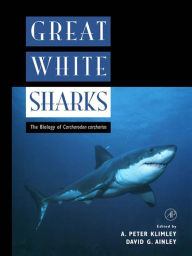 Title: Great White Sharks: The Biology of Carcharodon carcharias, Author: A. Peter Klimley