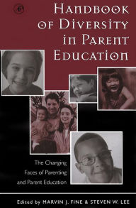 Title: Handbook of Diversity in Parent Education: The Changing Faces of Parenting and Parent Education, Author: Marvin J. Fine