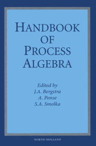 Title: Handbook of Process Algebra, Author: J.A. Bergstra