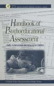 Title: Handbook of Psychoeducational Assessment: A Practical Handbook A Volume in the EDUCATIONAL PSYCHOLOGY Series, Author: Gary D. Phye