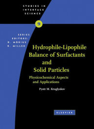 Title: Hydrophile - Lipophile Balance of Surfactants and Solid Particles: Physicochemical Aspects and Applications, Author: Pyotr M Kruglyakov