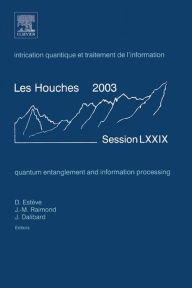 Title: Quantum Entanglement and Information Processing: Lecture Notes of the Les Houches Summer School 2003, Author: Elsevier Science