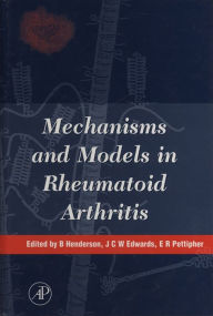 Title: Mechanisms and Models in Rheumatoid Arthritis, Author: B. Henderson