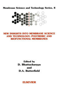 Title: New Insights into Membrane Science and Technology: Polymeric and Biofunctional Membranes, Author: Dibakar Bhattacharyya