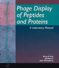 Title: Phage Display of Peptides and Proteins: A Laboratory Manual, Author: Brian K. Kay