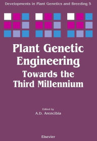 Title: Plant Genetic Engineering: Towards the Third Millennium, Author: A.D. Arencibia