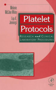 Title: Platelet Protocols: Research and Clinical Laboratory Procedures, Author: Melanie McCabe White