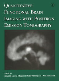 Title: Quantitative Functional Brain Imaging with Positron Emission Tomography, Author: Richard E. Carson