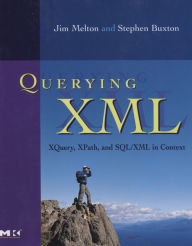 Title: Querying XML: XQuery, XPath, and SQL/XML in context, Author: Jim Melton