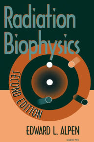 Title: Radiation Biophysics, Author: Edward L. Alpen
