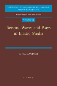 Title: Seismic Waves and Rays in Elastic Media, Author: M.A. Slawinski