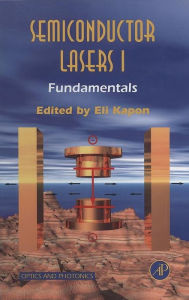 Title: Semiconductor Lasers I: Fundamentals, Author: Eli Kapon