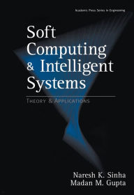 Title: Soft Computing and Intelligent Systems: Theory and Applications, Author: Madan M. Gupta