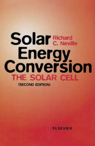 Title: Solar Energy Conversion: The Solar Cell, Author: R.C. Neville